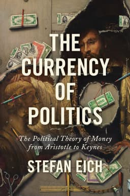 The Currency of Politics. The Political Theory of Money from Aristotle to Keynes